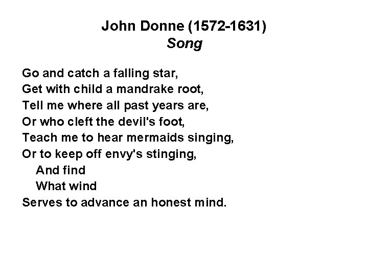 John Donne (1572 -1631) Song Go and catch a falling star, Get with child
