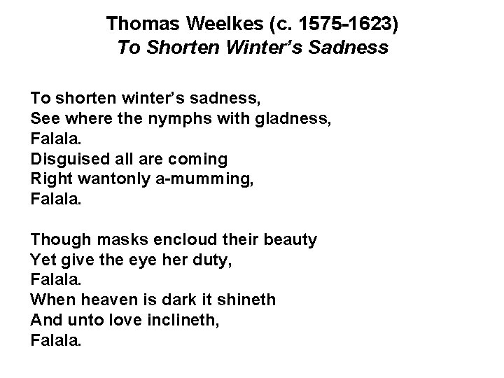 Thomas Weelkes (c. 1575 -1623) To Shorten Winter’s Sadness To shorten winter’s sadness, See