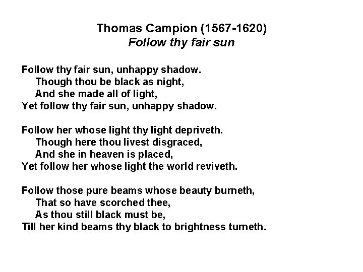 Thomas Campion (1567 -1620) Follow thy fair sun, unhappy shadow. Though thou be black