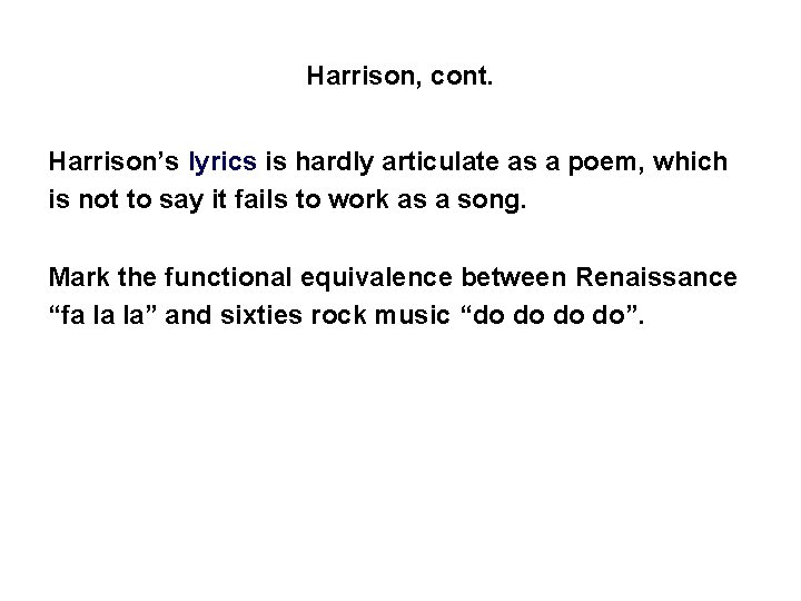 Harrison, cont. Harrison’s lyrics is hardly articulate as a poem, which is not to