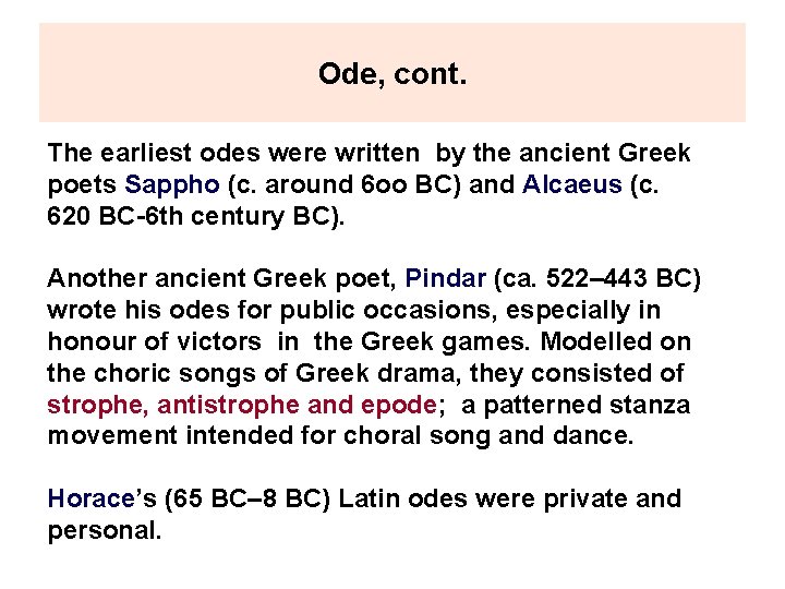 Ode, cont. The earliest odes were written by the ancient Greek poets Sappho (c.