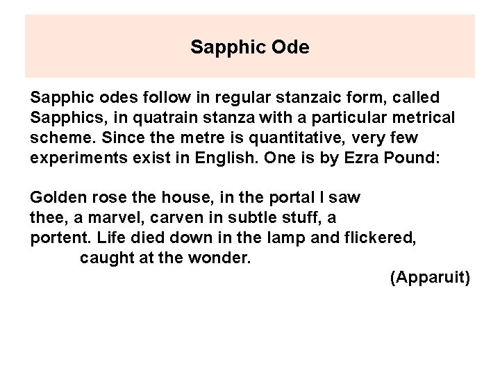 Sapphic Ode Sapphic odes follow in regular stanzaic form, called Sapphics, in quatrain stanza