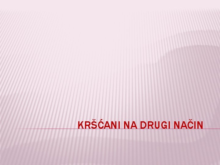 KRŠĆANI NA DRUGI NAČIN 