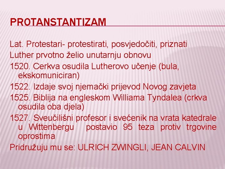 PROTANSTANTIZAM Lat. Protestari- protestirati, posvjedočiti, priznati Luther prvotno želio unutarnju obnovu 1520. Cerkva osudila