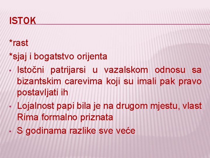 ISTOK *rast *sjaj i bogatstvo orijenta • Istočni patrijarsi u vazalskom odnosu sa bizantskim