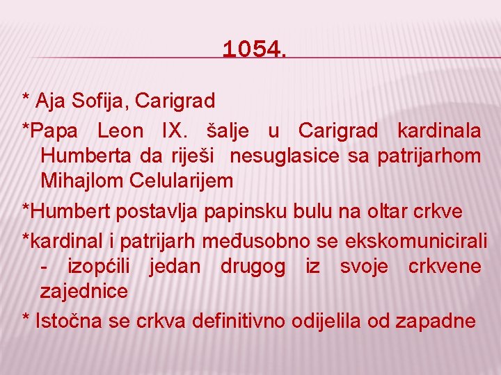 1054. * Aja Sofija, Carigrad *Papa Leon IX. šalje u Carigrad kardinala Humberta da