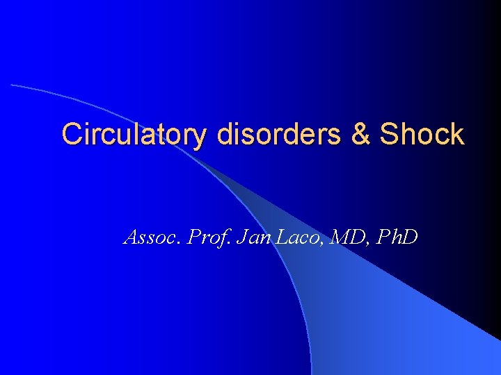 Circulatory disorders & Shock Assoc. Prof. Jan Laco, MD, Ph. D 