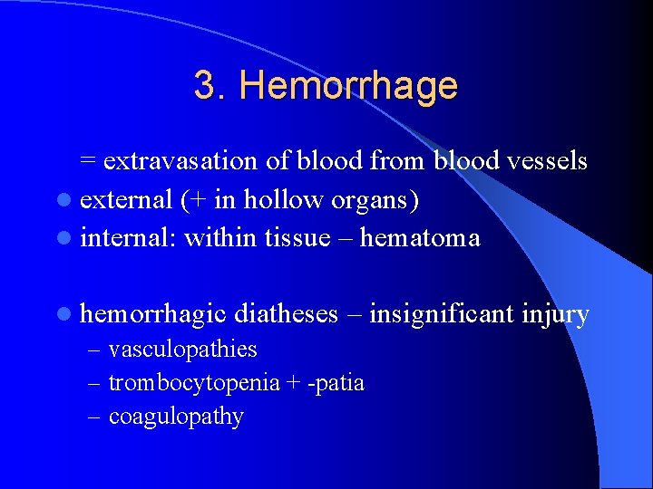 3. Hemorrhage = extravasation of blood from blood vessels l external (+ in hollow