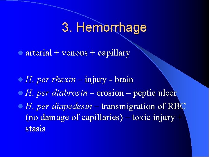 3. Hemorrhage l arterial l H. + venous + capillary per rhexin – injury