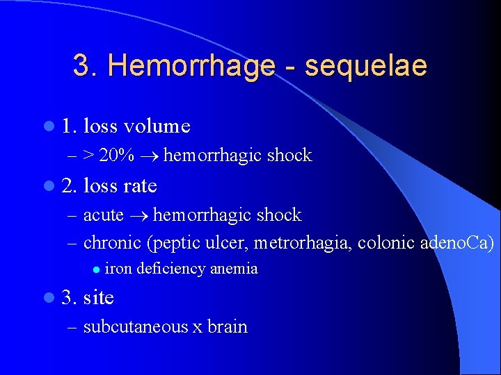 3. Hemorrhage - sequelae l 1. loss volume – > 20% hemorrhagic shock l