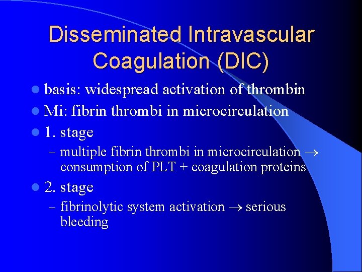 Disseminated Intravascular Coagulation (DIC) l basis: widespread activation of thrombin l Mi: fibrin thrombi