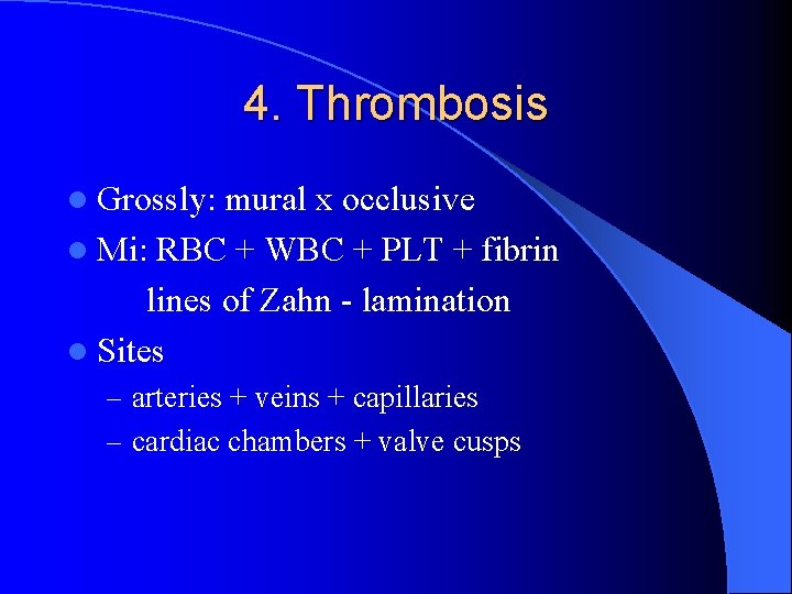 4. Thrombosis l Grossly: mural x occlusive l Mi: RBC + WBC + PLT