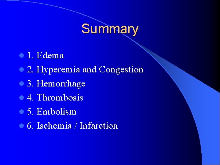 Summary l 1. Edema l 2. Hyperemia and Congestion l 3. Hemorrhage l 4.
