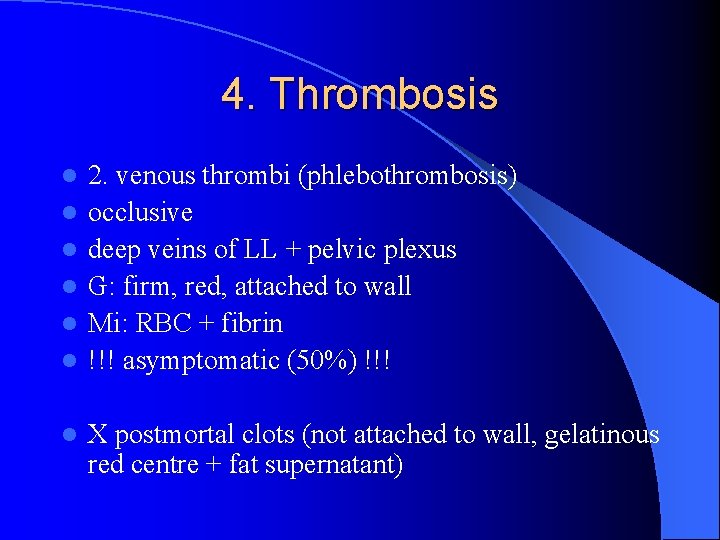 4. Thrombosis l l l l 2. venous thrombi (phlebothrombosis) occlusive deep veins of