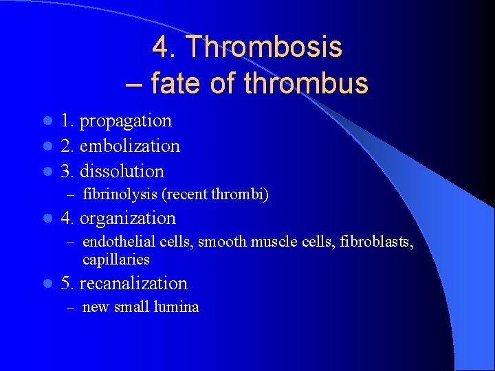 4. Thrombosis – fate of thrombus 1. propagation l 2. embolization l 3. dissolution