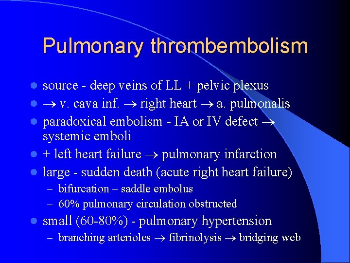 Pulmonary thrombembolism l l l source - deep veins of LL + pelvic plexus