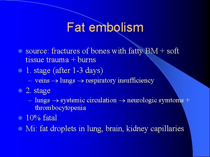 Fat embolism source: fractures of bones with fatty BM + soft tissue trauma +