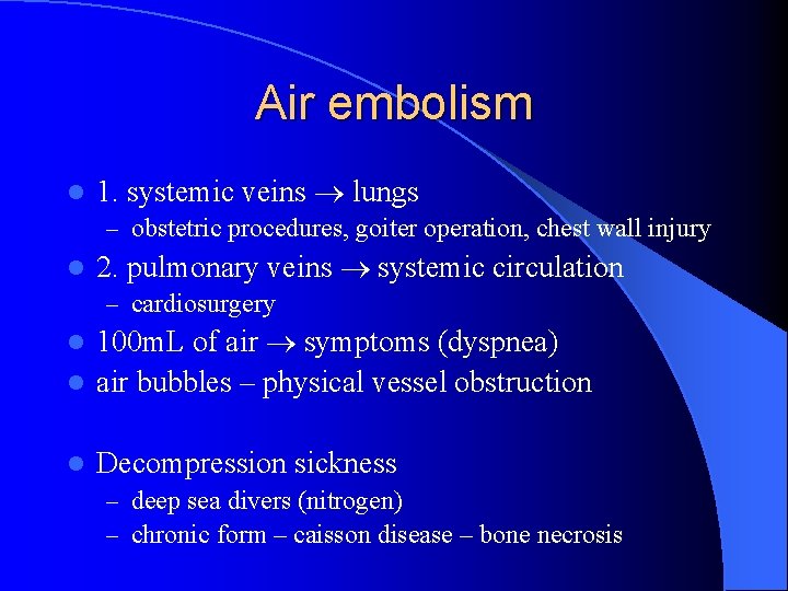 Air embolism l 1. systemic veins lungs – obstetric procedures, goiter operation, chest wall
