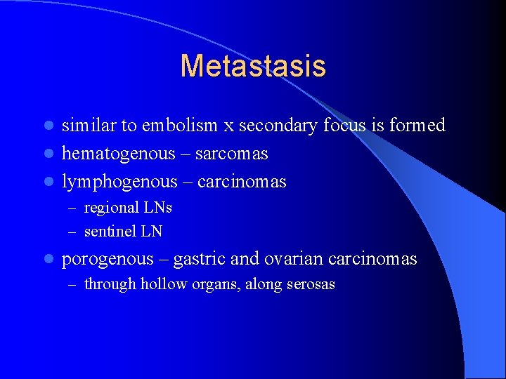 Metastasis similar to embolism x secondary focus is formed l hematogenous – sarcomas l