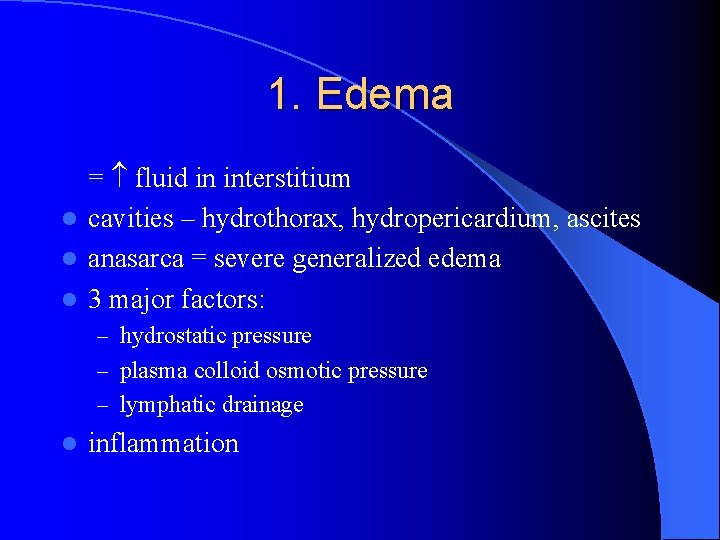 1. Edema = fluid in interstitium l cavities – hydrothorax, hydropericardium, ascites l anasarca