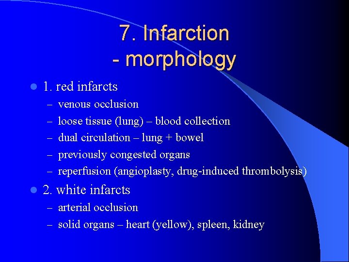 7. Infarction - morphology l 1. red infarcts – venous occlusion – loose tissue
