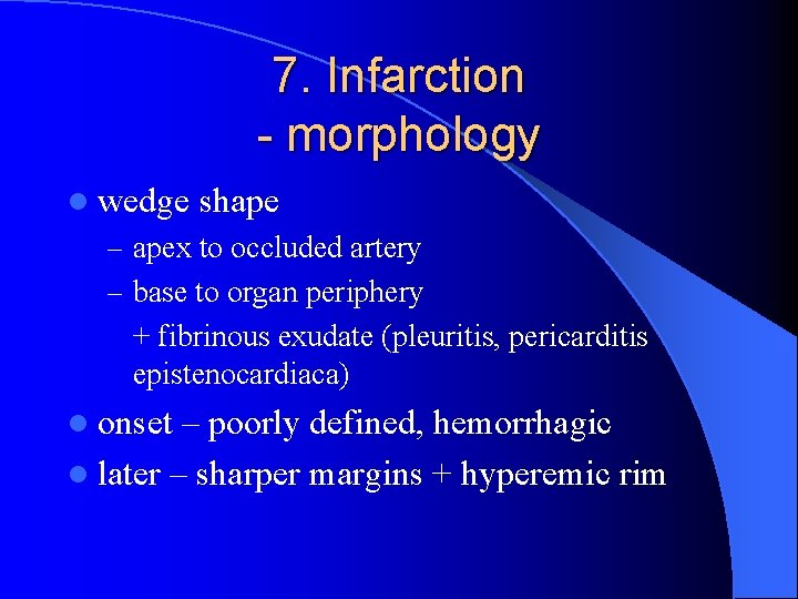7. Infarction - morphology l wedge shape – apex to occluded artery – base