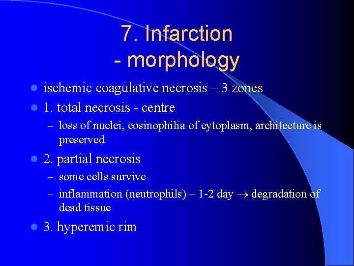 7. Infarction - morphology ischemic coagulative necrosis – 3 zones l 1. total necrosis
