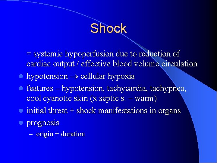 Shock l l = systemic hypoperfusion due to reduction of cardiac output / effective
