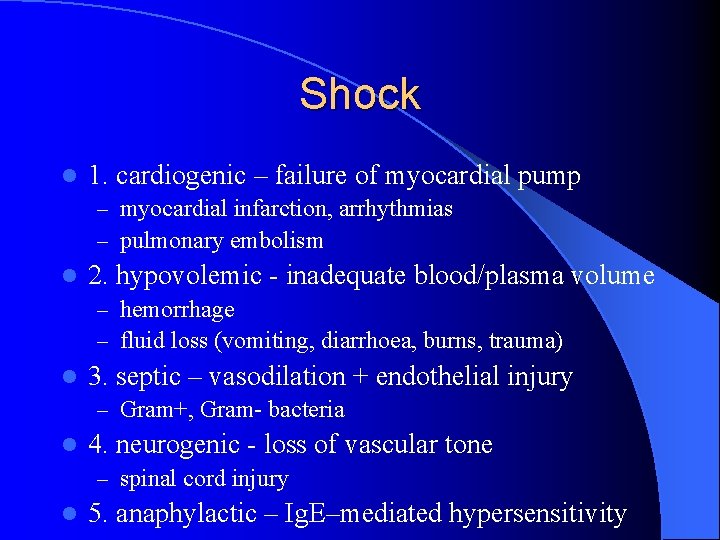 Shock l 1. cardiogenic – failure of myocardial pump – myocardial infarction, arrhythmias –