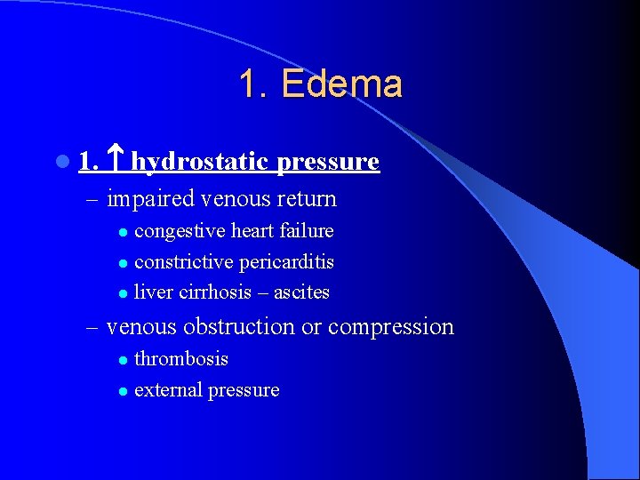 1. Edema l 1. hydrostatic pressure – impaired venous return congestive heart failure l