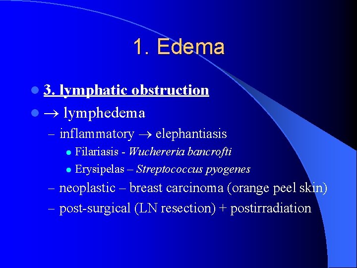1. Edema l 3. lymphatic obstruction l lymphedema – inflammatory elephantiasis Filariasis - Wuchereria