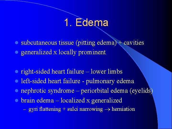 1. Edema subcutaneous tissue (pitting edema) + cavities l generalized x locally prominent l