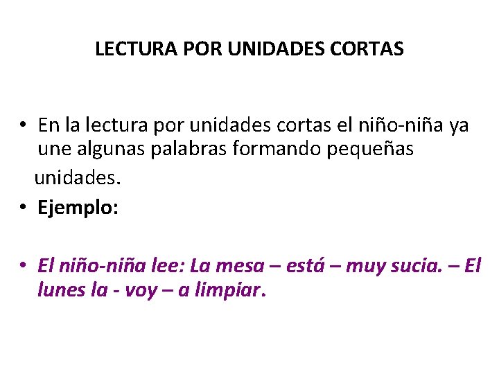 LECTURA POR UNIDADES CORTAS • En la lectura por unidades cortas el niño-niña ya