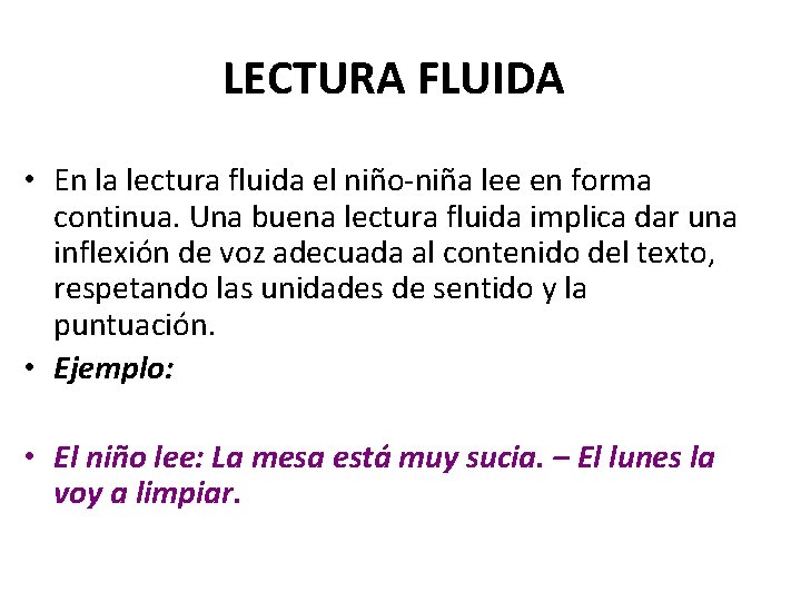 LECTURA FLUIDA • En la lectura fluida el niño-niña lee en forma continua. Una