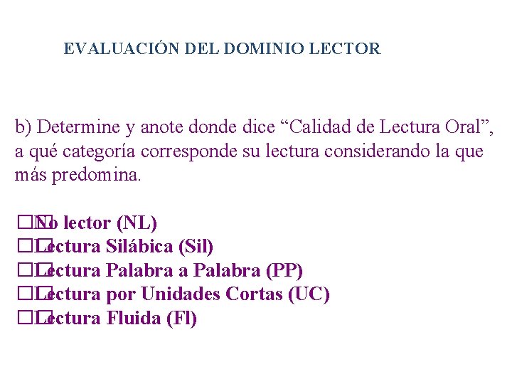 EVALUACIÓN DEL DOMINIO LECTOR b) Determine y anote donde dice “Calidad de Lectura Oral”,