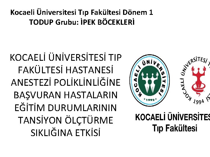 Kocaeli Üniversitesi Tıp Fakültesi Dönem 1 TODUP Grubu: İPEK BÖCEKLERİ KOCAELİ ÜNİVERSİTESİ TIP FAKÜLTESİ