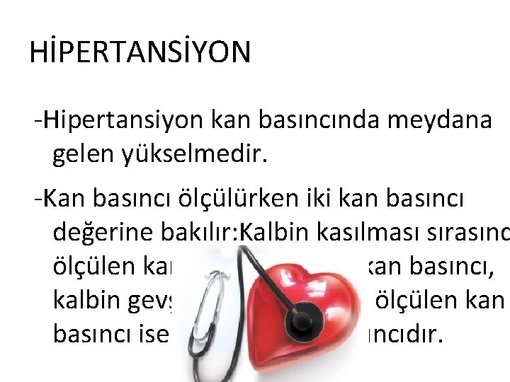 HİPERTANSİYON -Hipertansiyon kan basıncında meydana gelen yükselmedir. -Kan basıncı ölçülürken iki kan basıncı değerine