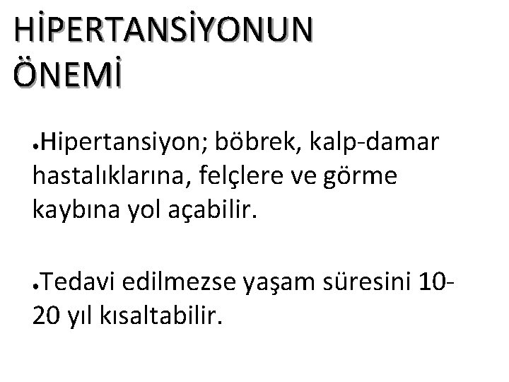 HİPERTANSİYONUN ÖNEMİ Hipertansiyon; böbrek, kalp-damar hastalıklarına, felçlere ve görme kaybına yol açabilir. ● Tedavi