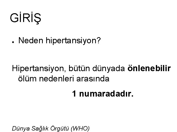 GİRİŞ ● Neden hipertansiyon? Hipertansiyon, bütün dünyada önlenebilir ölüm nedenleri arasında 1 numaradadır. Dünya