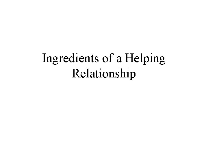 Ingredients of a Helping Relationship 