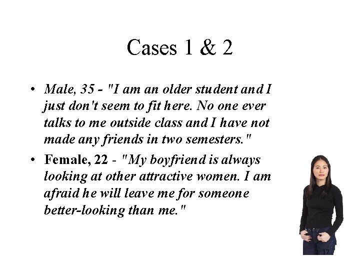 Cases 1 & 2 • Male, 35 - "I am an older student and