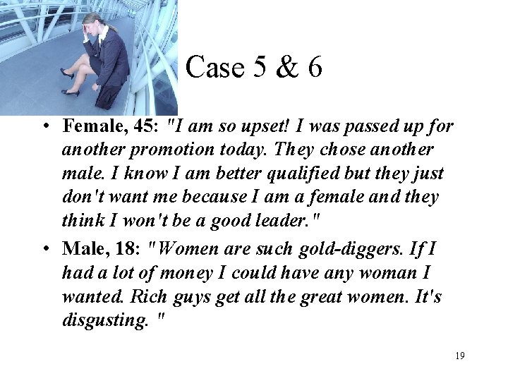 Case 5 & 6 • Female, 45: "I am so upset! I was passed