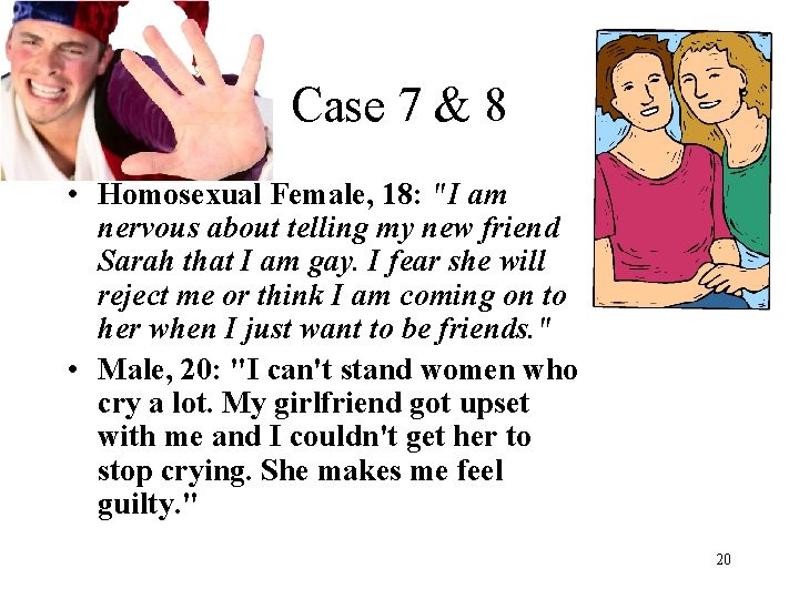 Case 7 & 8 • Homosexual Female, 18: "I am nervous about telling my