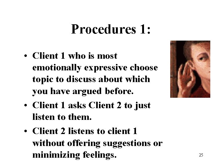 Procedures 1: • Client 1 who is most emotionally expressive choose topic to discuss