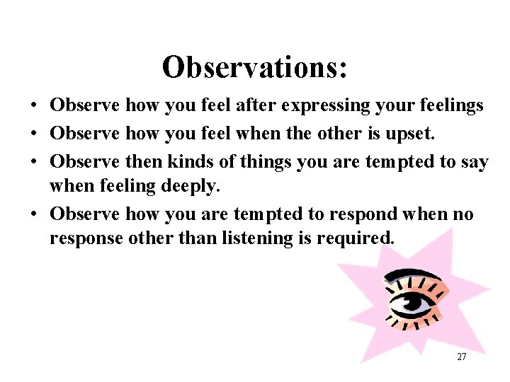 Observations: • Observe how you feel after expressing your feelings • Observe how you