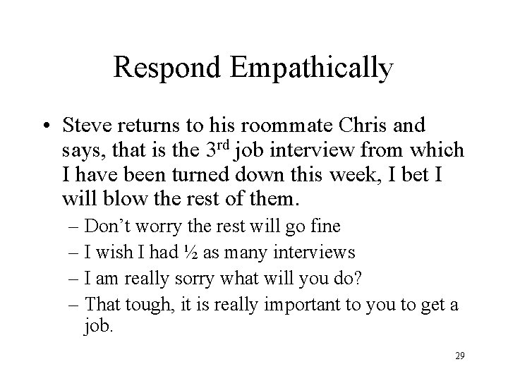 Respond Empathically • Steve returns to his roommate Chris and says, that is the