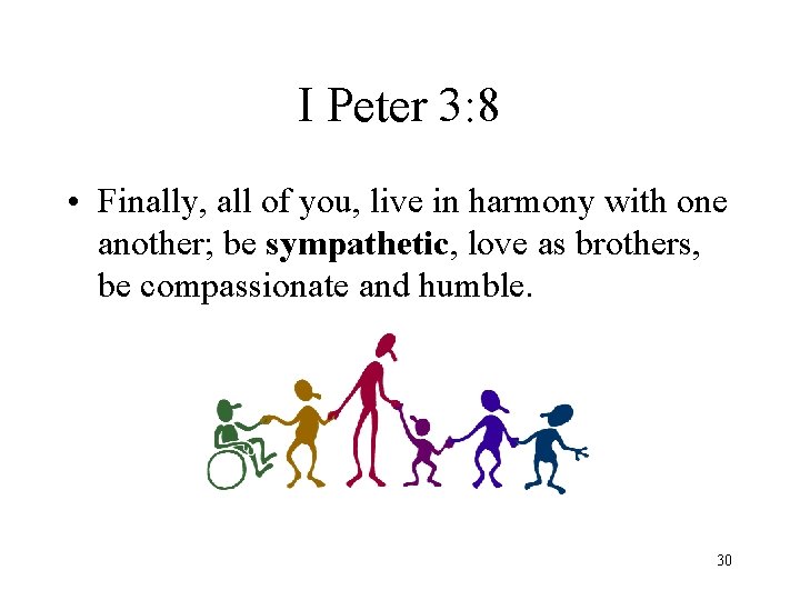 I Peter 3: 8 • Finally, all of you, live in harmony with one