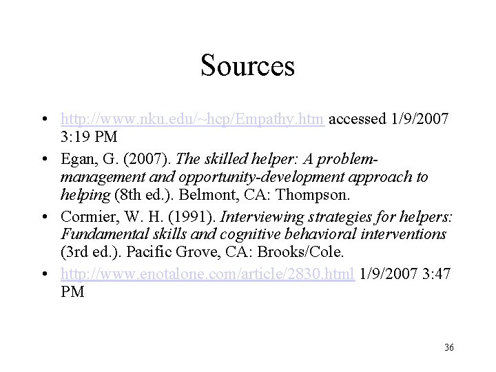 Sources • http: //www. nku. edu/~hcp/Empathy. htm accessed 1/9/2007 3: 19 PM • Egan,