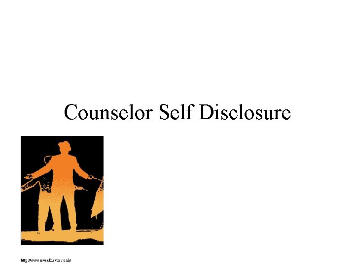 Counselor Self Disclosure http: //www. revealtheatre. co. uk/ 