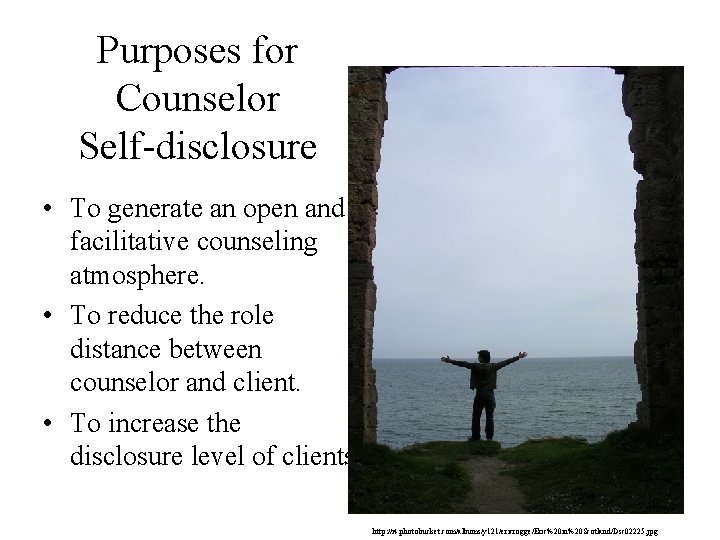 Purposes for Counselor Self-disclosure • To generate an open and facilitative counseling atmosphere. •